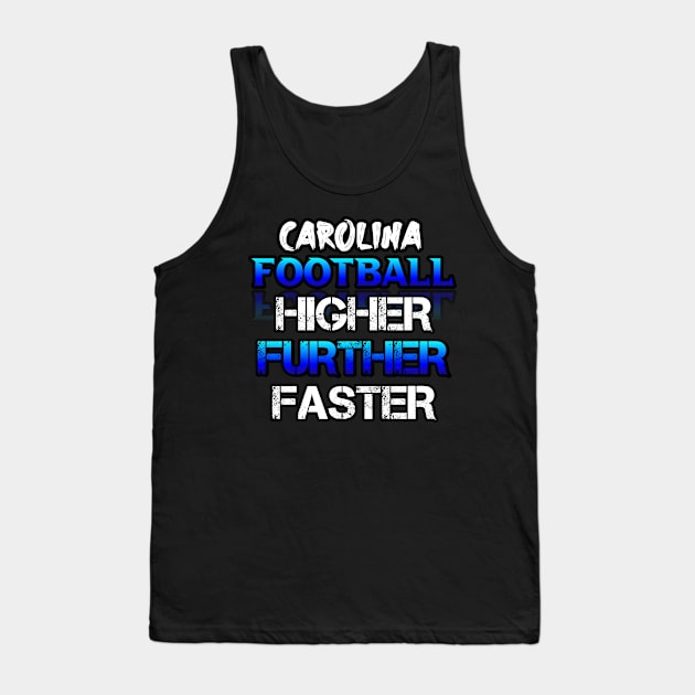 Higher Further Faster  Carolina Football Fans Sports Saying Text Tank Top by MaystarUniverse